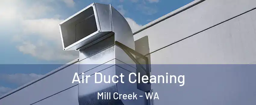  Air Duct Cleaning Mill Creek - WA