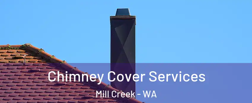  Chimney Cover Services Mill Creek - WA