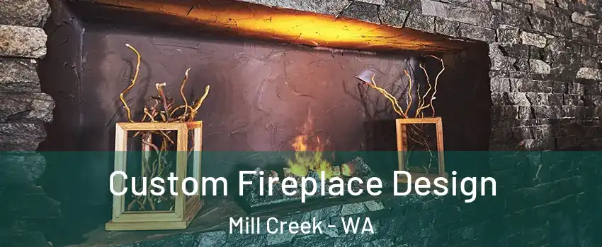  Custom Fireplace Design Mill Creek - WA