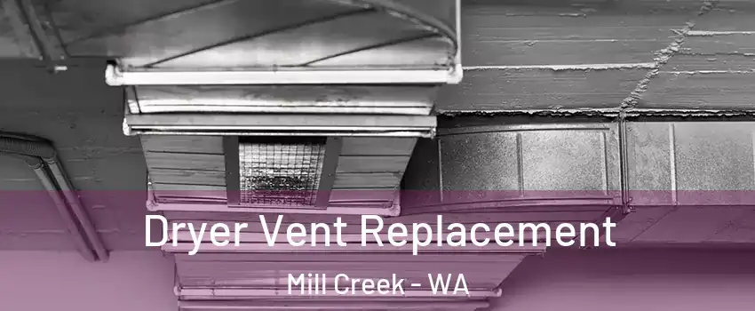  Dryer Vent Replacement Mill Creek - WA