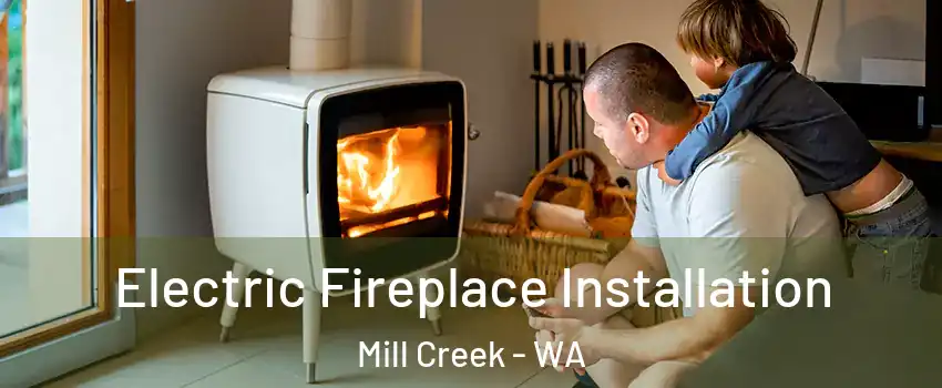  Electric Fireplace Installation Mill Creek - WA