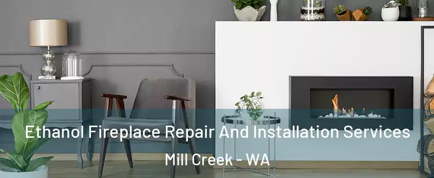  Ethanol Fireplace Repair And Installation Services Mill Creek - WA