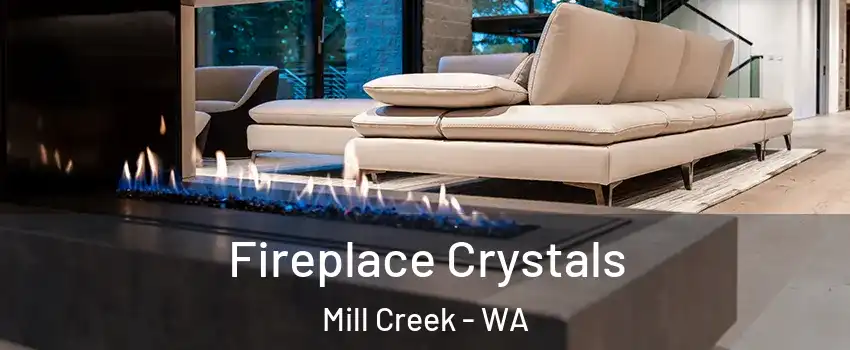  Fireplace Crystals Mill Creek - WA