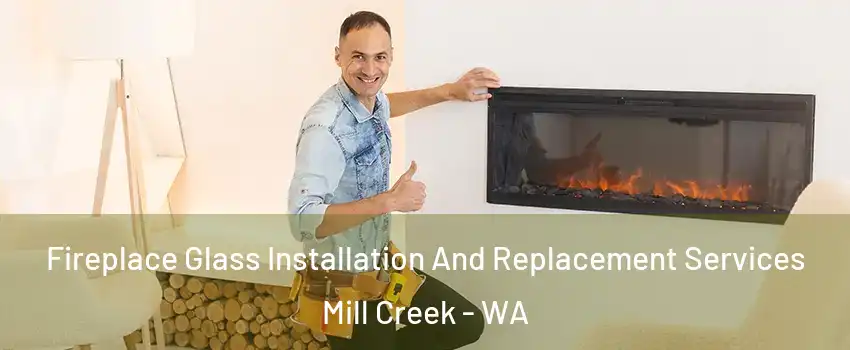  Fireplace Glass Installation And Replacement Services Mill Creek - WA