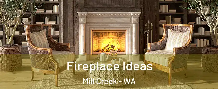  Fireplace Ideas Mill Creek - WA