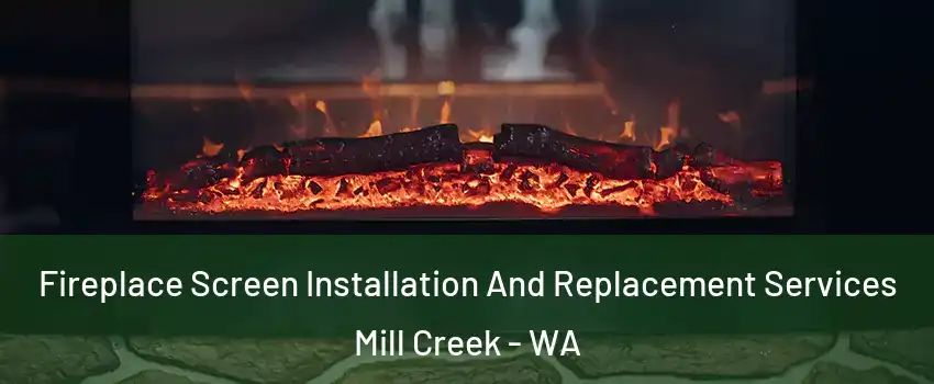  Fireplace Screen Installation And Replacement Services Mill Creek - WA