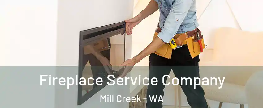  Fireplace Service Company Mill Creek - WA