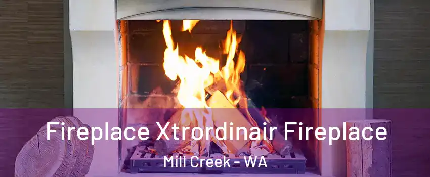  Fireplace Xtrordinair Fireplace Mill Creek - WA