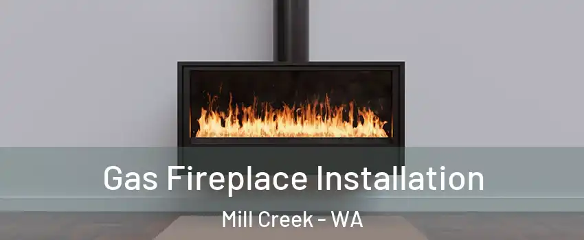  Gas Fireplace Installation Mill Creek - WA