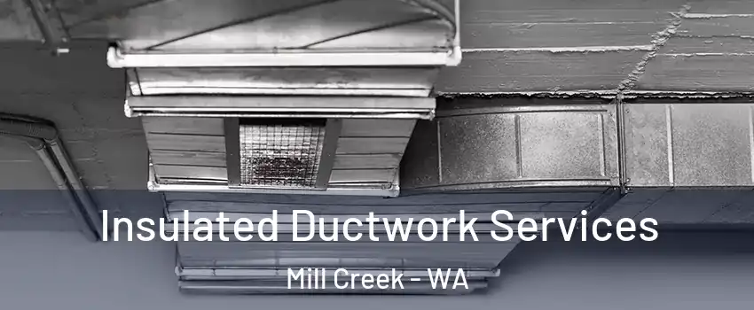  Insulated Ductwork Services Mill Creek - WA