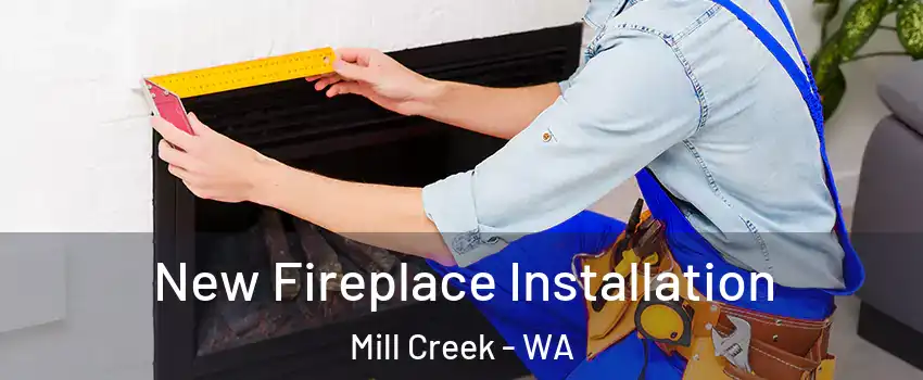 New Fireplace Installation Mill Creek - WA