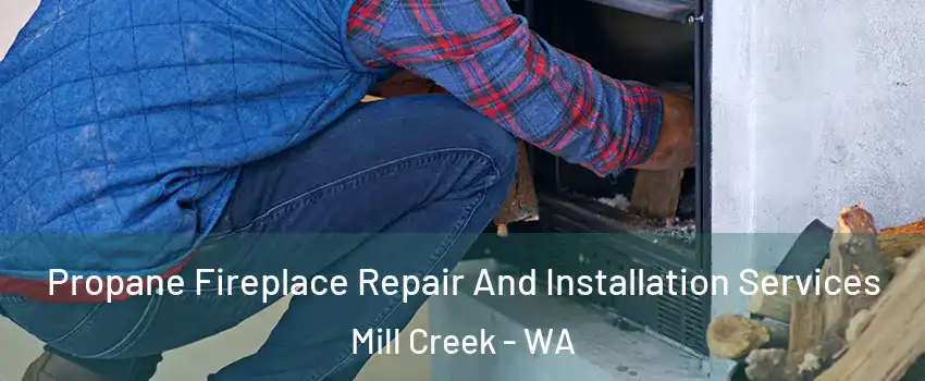  Propane Fireplace Repair And Installation Services Mill Creek - WA