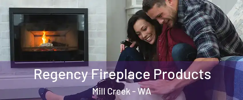  Regency Fireplace Products Mill Creek - WA