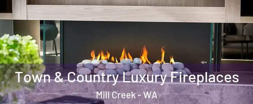  Town & Country Luxury Fireplaces Mill Creek - WA