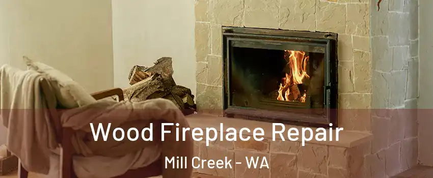  Wood Fireplace Repair Mill Creek - WA